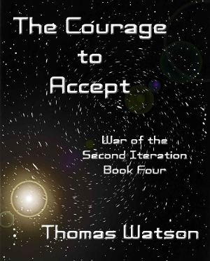 [War of the Second Iteration 04] • The Courage to Accept (War of the Second Iteration (Book Four))